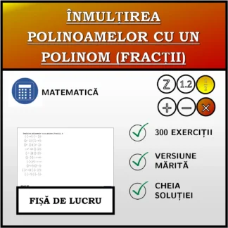 Fișă de lucru: Înmulțirea polinoamelor cu un polinom (fracții)