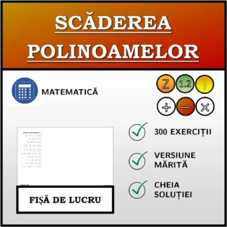 Fișă de lucru: Scăderea polinoamelor