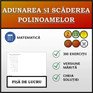 Fișă de lucru: Adunarea și scăderea polinoamelor