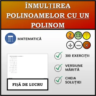 Fișă de lucru: Înmulțirea polinoamelor cu un polinom