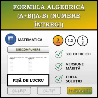 Fișă de lucru: Formula algebrică (A+B)(A-B) (numere întregi), descompunere