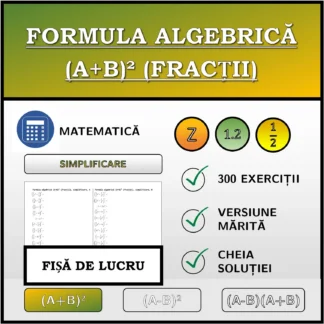 Fișă de lucru: Formula algebrică (A+B)² (fracții), simplificare