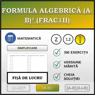 Fișă de lucru: Formula algebrică (A-B)² (fracții), simplificare