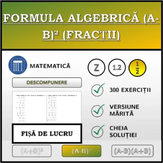 Fișă de lucru: Formula algebrică (A-B)² (fracții), descompunere