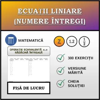 Fișă de lucru: Ecuații liniare (numere întregi), transformare echivalentă (înmulțire, împărțire), rădăcină întreagă