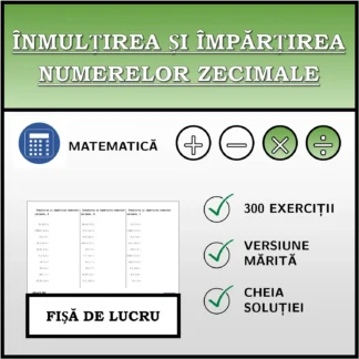 Fișă de lucru: Înmulțirea și împărțirea numerelor zecimale