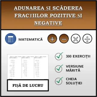 Fișă de lucru: Adunarea și scăderea fracțiilor pozitive și negative