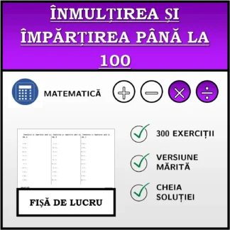 Fișă de lucru: Înmulțirea și împărțirea până la 100